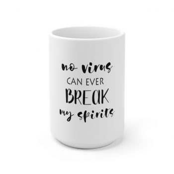 White Coffee Mug - No Virus Can Ever Break my Spirits