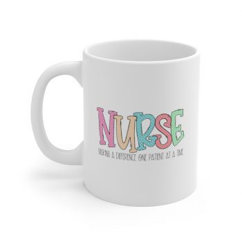 White Coffee Mug - Nurse Making a Difference One Patient at a Time