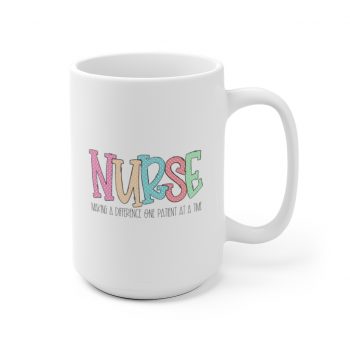 White Coffee Mug - Nurse Making a Difference One Patient at a Time