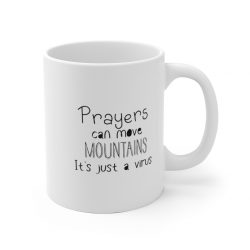 White Coffee Mug - Prayers Can Move Mountains It's Just a Virus