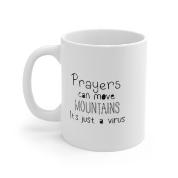 White Coffee Mug - Prayers Can Move Mountains It's Just a Virus