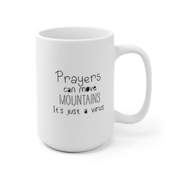 White Coffee Mug - Prayers Can Move Mountains It's Just a Virus