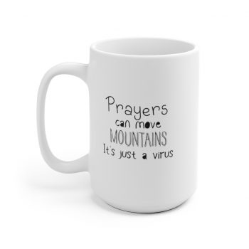 White Coffee Mug - Prayers Can Move Mountains It's Just a Virus