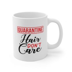 White Coffee Mug - Quarantine Hair Don't Care