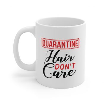 White Coffee Mug - Quarantine Hair Don't Care