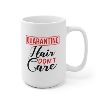 White Coffee Mug - Quarantine Hair Don't Care