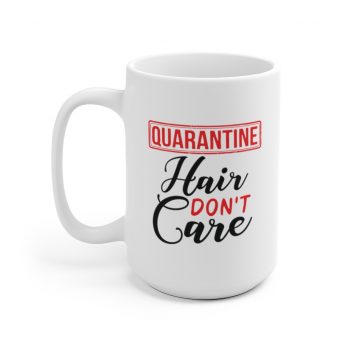 White Coffee Mug - Quarantine Hair Don't Care