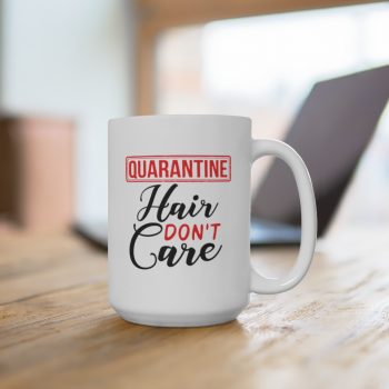 White Coffee Mug - Quarantine Hair Don't Care