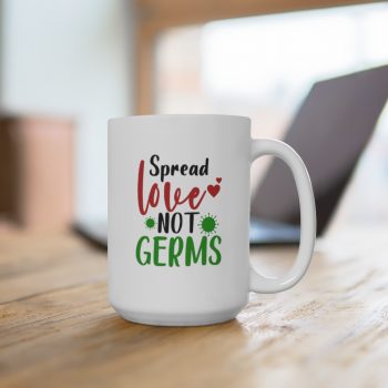 White Coffee Mug - Spread Love Not Germs