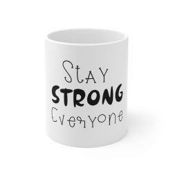 White Coffee Mug - Stay Strong Everyone