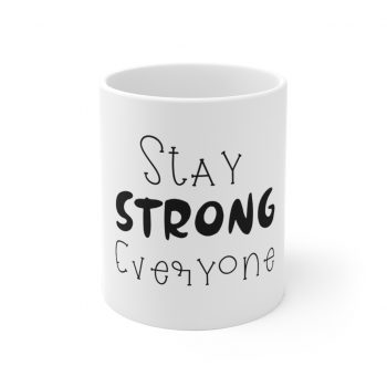 White Coffee Mug - Stay Strong Everyone