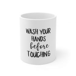 White Coffee Mug - Wash Your Hands Before Touching