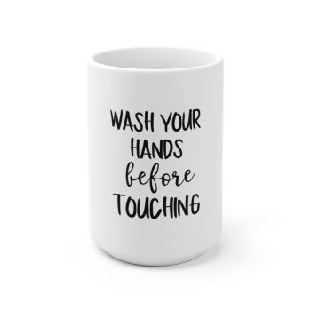 White Coffee Mug - Wash Your Hands Before Touching