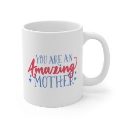 White Coffee Mug - You Are An Amazing Mother