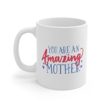 White Coffee Mug - You Are An Amazing Mother