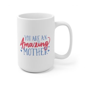 White Coffee Mug - You Are An Amazing Mother