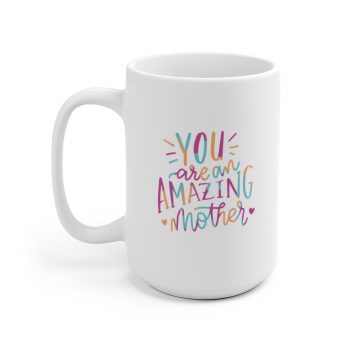 White Coffee Mug - You are an Amazing Mother Pink Blue Orange