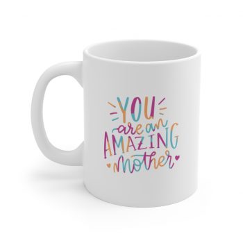 White Coffee Mug - You are an Amazing Mother Pink Blue Orange