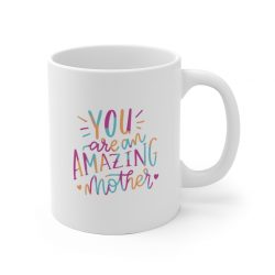 White Coffee Mug - You are an Amazing Mother Pink Blue Orange