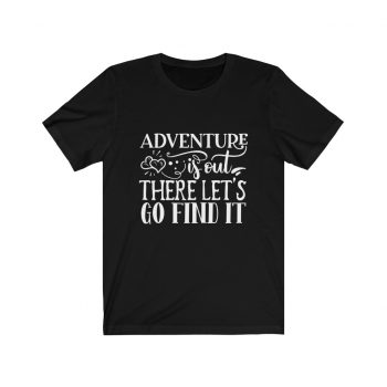 Adult Short Sleeve Tee T-Shirt Unisex - Adventure is out there let's go find it