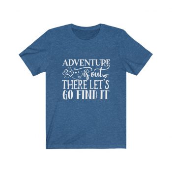 Adult Short Sleeve Tee T-Shirt Unisex - Adventure is out there let's go find it