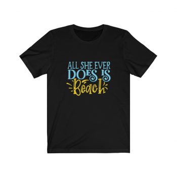 Adult Short Sleeve Tee T-Shirt Unisex -  All She Ever Does Is Beach