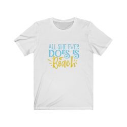 Adult Short Sleeve Tee T-Shirt Unisex -  All She Ever Does Is Beach