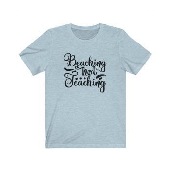 Adult Short Sleeve Tee T-Shirt Unisex - Beaching Not Teaching