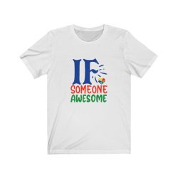 Adult Short Sleeve Tee T-Shirt Unisex - If Someone Awesome Autism