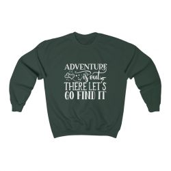 Adult Sweatshirt Unisex Heavy Blend - Adventure is out there let's go find it