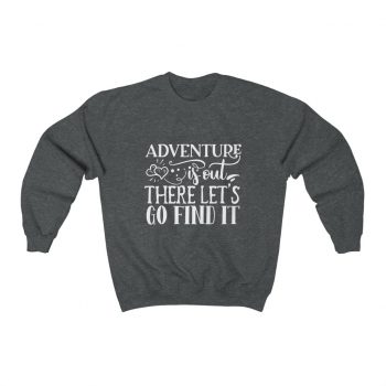 Adult Sweatshirt Unisex Heavy Blend - Adventure is out there let's go find it