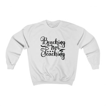 Adult Sweatshirt Unisex Heavy Blend - Beaching Not Teaching