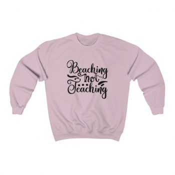 Adult Sweatshirt Unisex Heavy Blend - Beaching Not Teaching