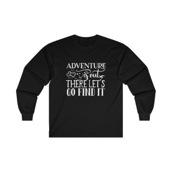 Adult Ultra Cotton Long Sleeve Tee - Adventure is out there let's go find it