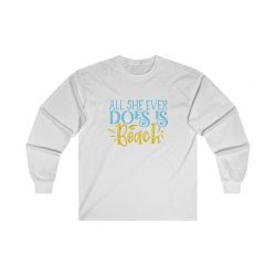 Adult Ultra Cotton Long Sleeve Tee - All She Ever Does Is Beach