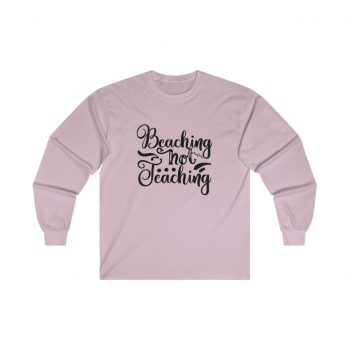 Adult Ultra Cotton Long Sleeve Tee - Beaching Not Teaching