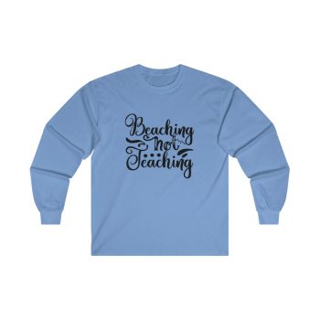 Adult Ultra Cotton Long Sleeve Tee - Beaching Not Teaching