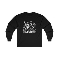 Adult Ultra Cotton Long Sleeve Tee - Say Yes to New Adventures