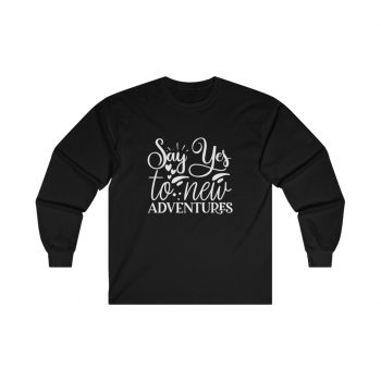 Adult Ultra Cotton Long Sleeve Tee - Say Yes to New Adventures