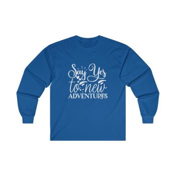 Adult Ultra Cotton Long Sleeve Tee - Say Yes to New Adventures