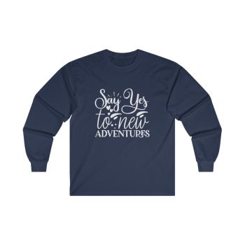 Adult Ultra Cotton Long Sleeve Tee - Say Yes to New Adventures