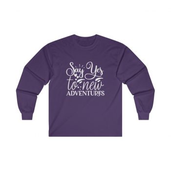 Adult Ultra Cotton Long Sleeve Tee - Say Yes to New Adventures