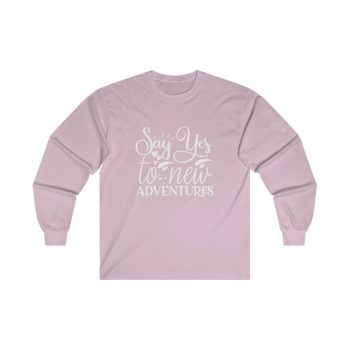 Adult Ultra Cotton Long Sleeve Tee - Say Yes to New Adventures