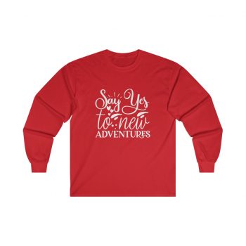 Adult Ultra Cotton Long Sleeve Tee - Say Yes to New Adventures