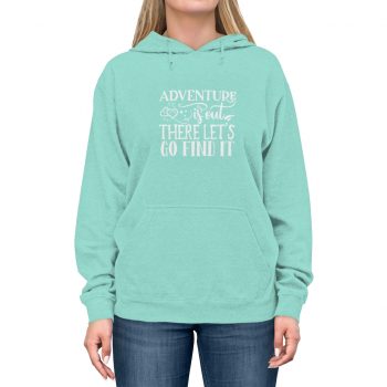 Adult Unisex Hoodie - Adventure is out there let's go find it