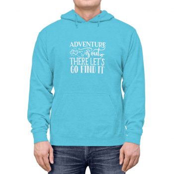 Adult Unisex Hoodie - Adventure is out there let's go find it