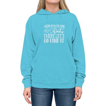 Adult Unisex Hoodie - Adventure is out there let's go find it