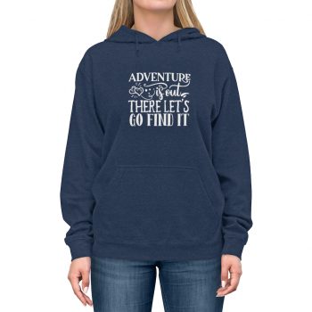 Adult Unisex Hoodie - Adventure is out there let's go find it