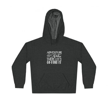 Adult Unisex Hoodie - Adventure is out there let's go find it