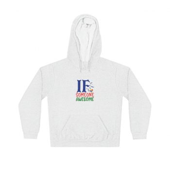 Adult Unisex Hoodie - If Someone Awesome Autism